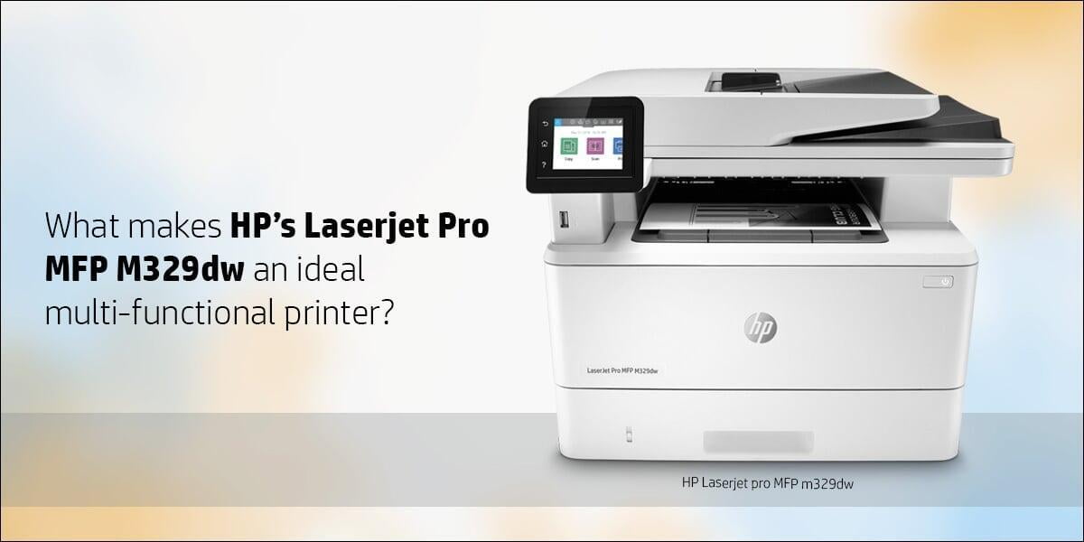 What makes HPs Laserjet Pro MFP M329dw an ideal multi-functional printer?